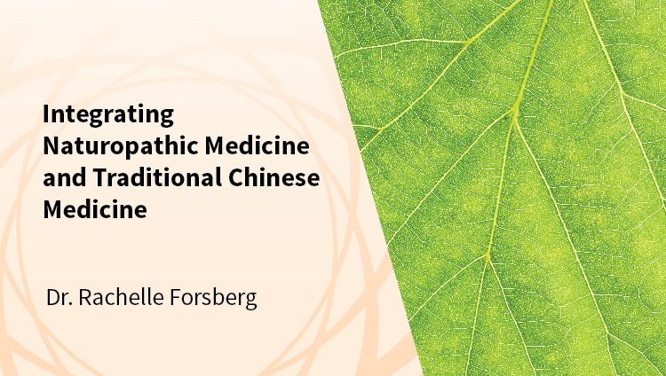 Integrating Naturopathic Medicine and Traditional Chinese Medicine